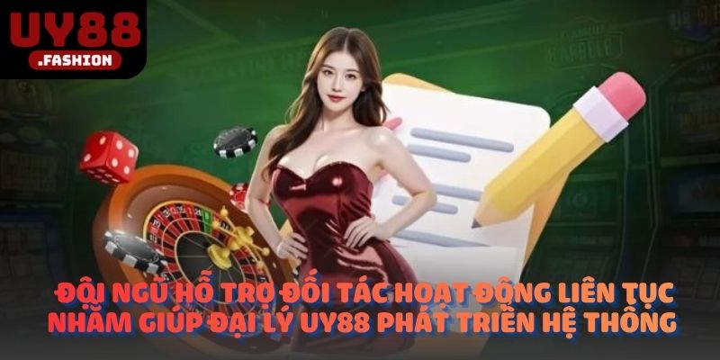 Đội ngũ hỗ trợ đối tác hoạt động liên tục nhằm giúp đại lý UY88 phát triển hệ thống 